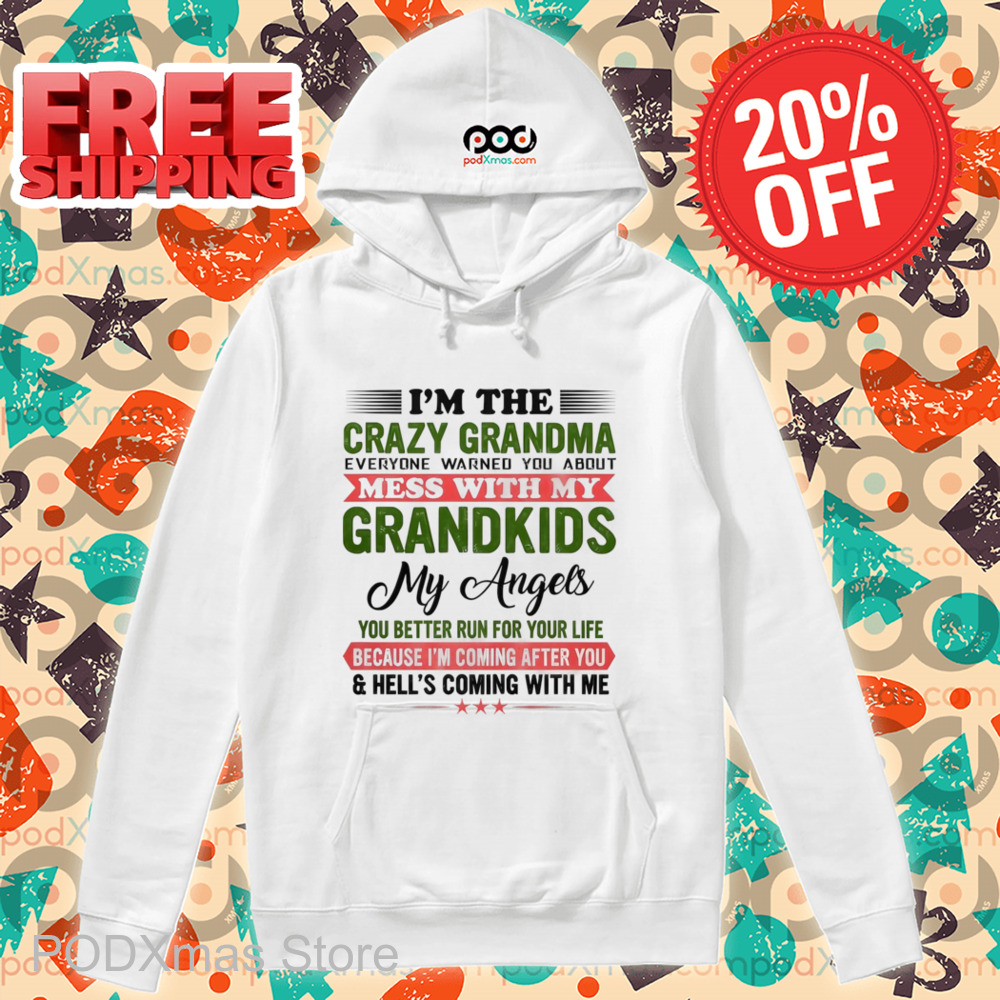 I'm The Crazy Grandma Mess With My Grandkids My Angels You Better Run For Your Life Shirt I'm The Crazy Grandma Mess With My Grandkids My Angels You Better Run For Your Life Shirt