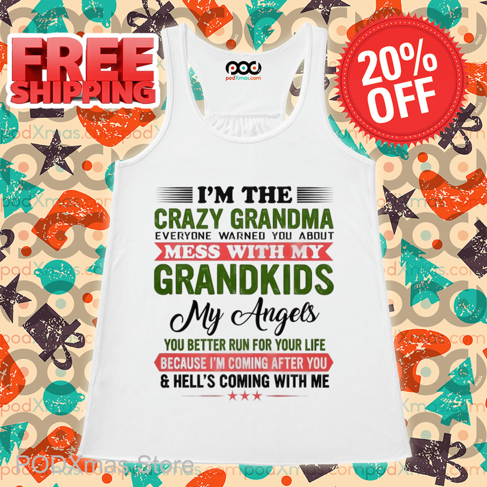I'm The Crazy Grandma Mess With My Grandkids My Angels You Better Run For Your Life Shirt I'm The Crazy Grandma Mess With My Grandkids My Angels You Better Run For Your Life Shirt