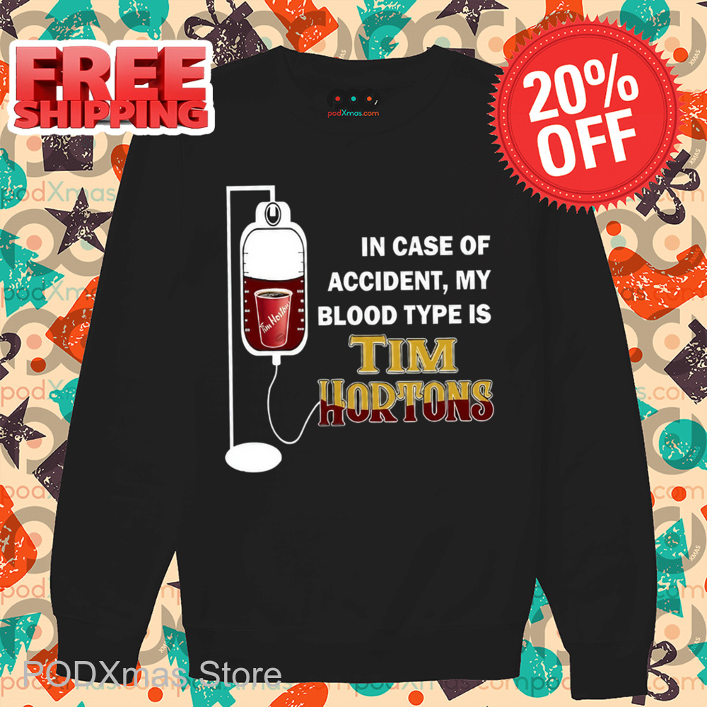 In Case Of Accident My Blood Type Is Tim Hortons Shirt