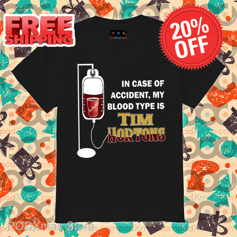 In Case Of Accident My Blood Type Is Tim Hortons Shirt