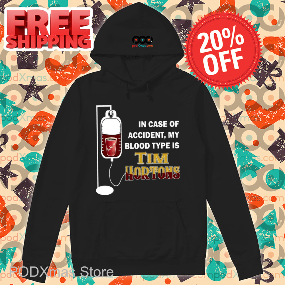 In Case Of Accident My Blood Type Is Tim Hortons Shirt
