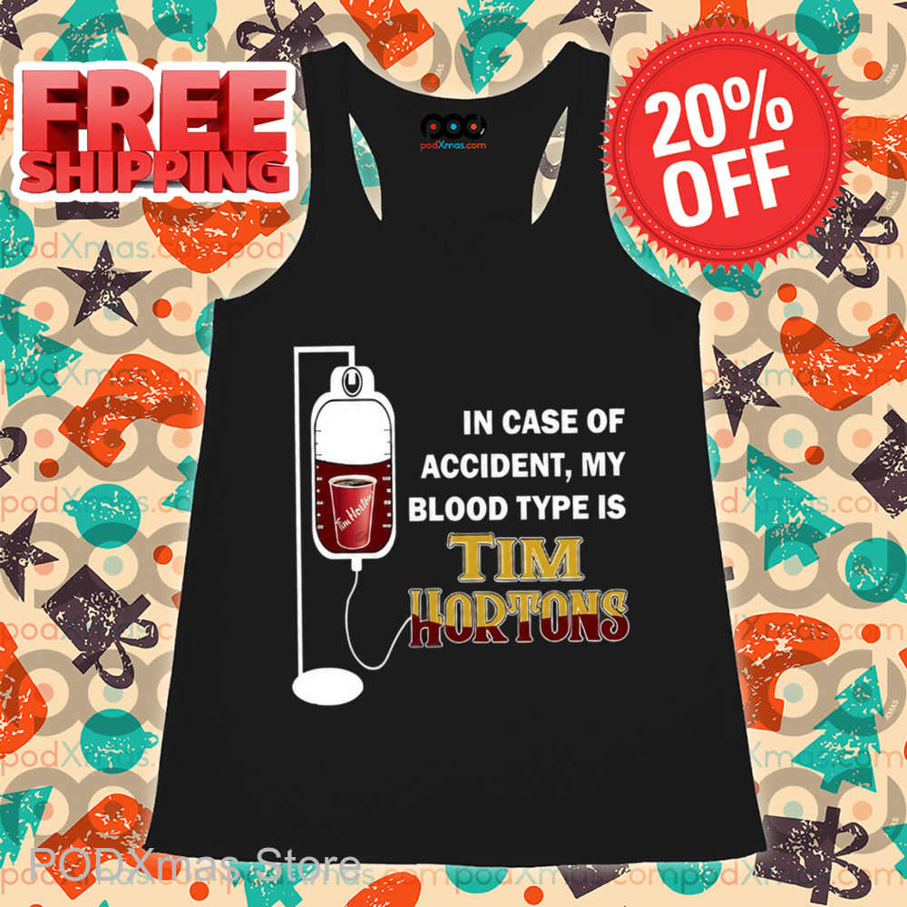 In Case Of Accident My Blood Type Is Tim Hortons Shirt