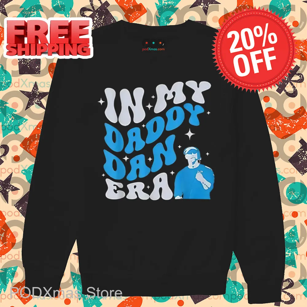 In My Daddy Dan Era Shirt