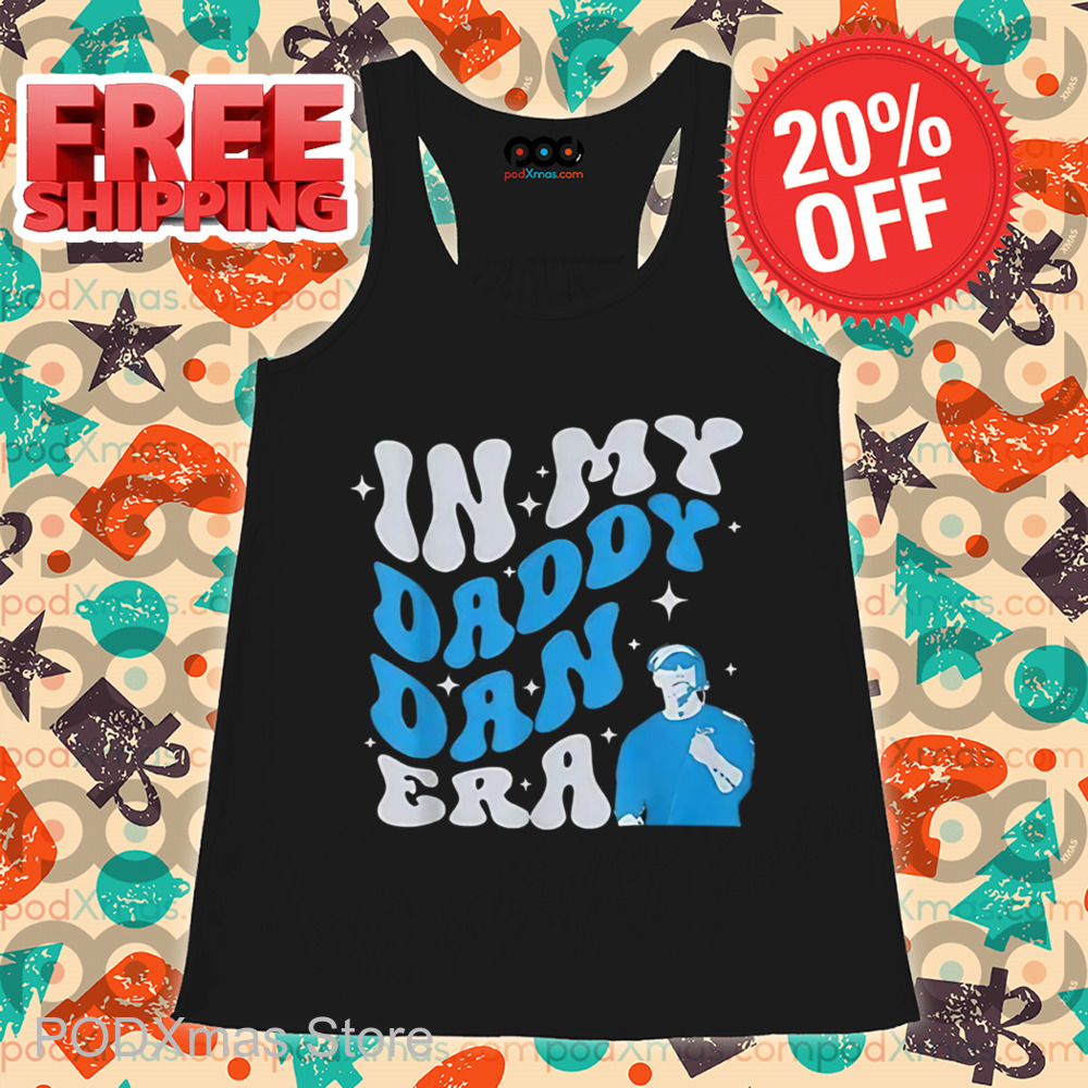 In My Daddy Dan Era Shirt