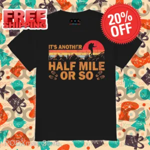 It's Another Half Mile Or So Vintage Shirt