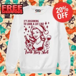 It's Beginning To Look A Lot Like Fuck This Shit Christmas Shirt