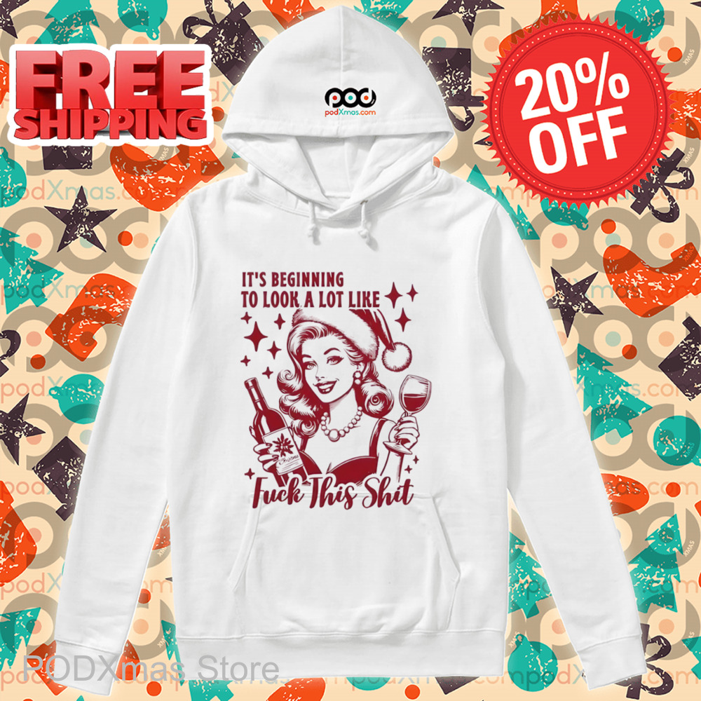 It's Beginning To Look A Lot Like Fuck This Shit Christmas Shirt