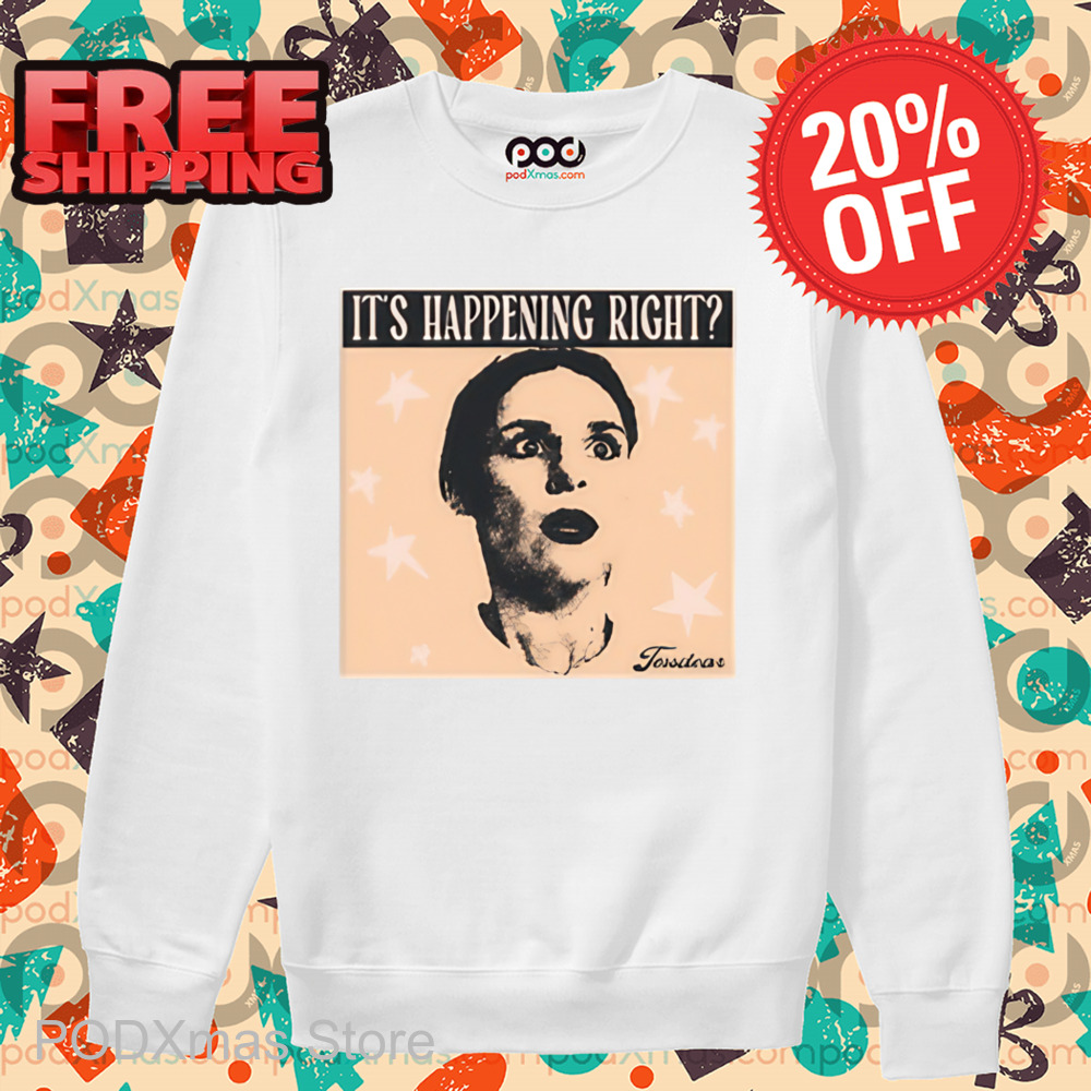 It's Happening Right Shirt
