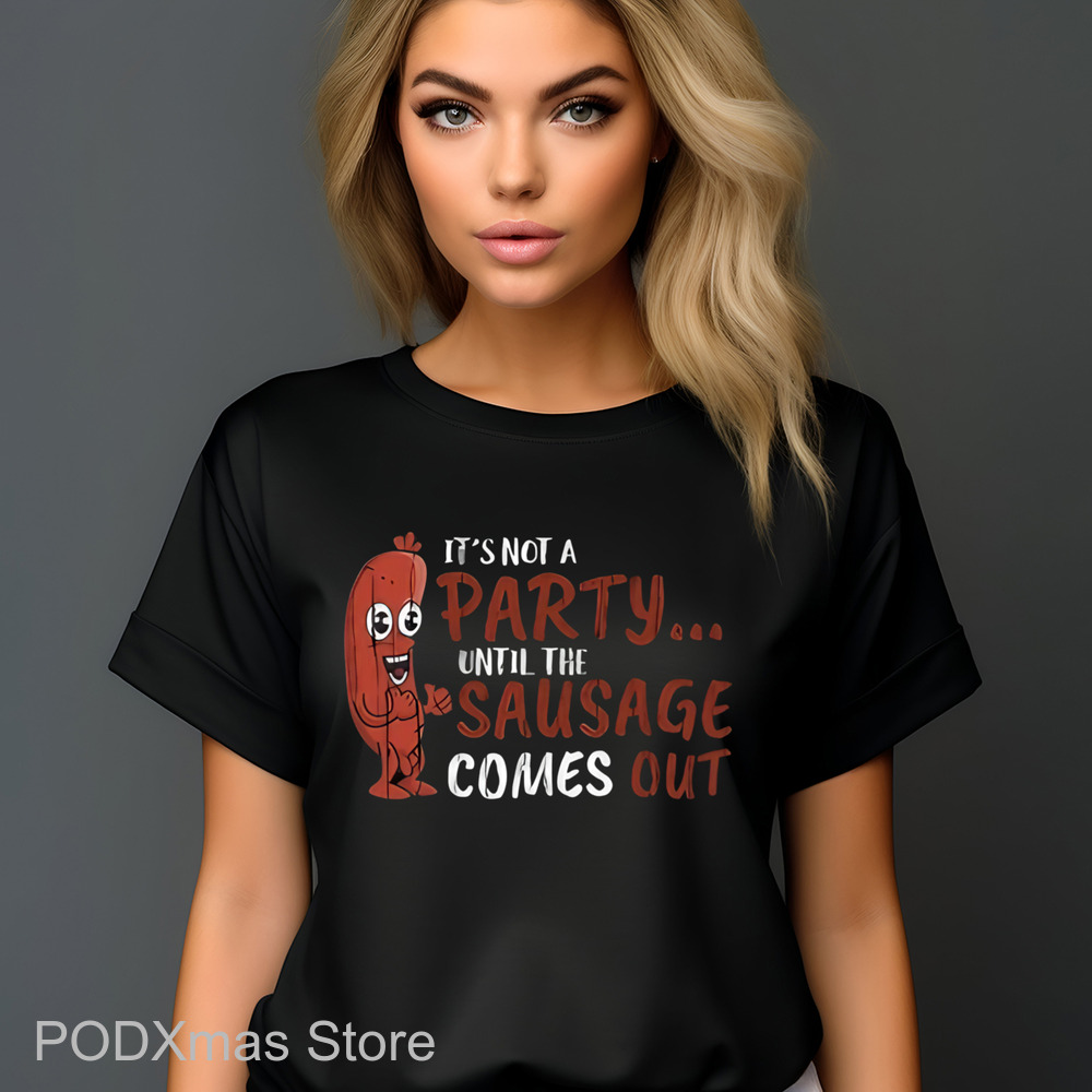 It's Not A Party until the Sausage Comes Out Shirt It's Not A Party until the Sausage Comes Out Shirt