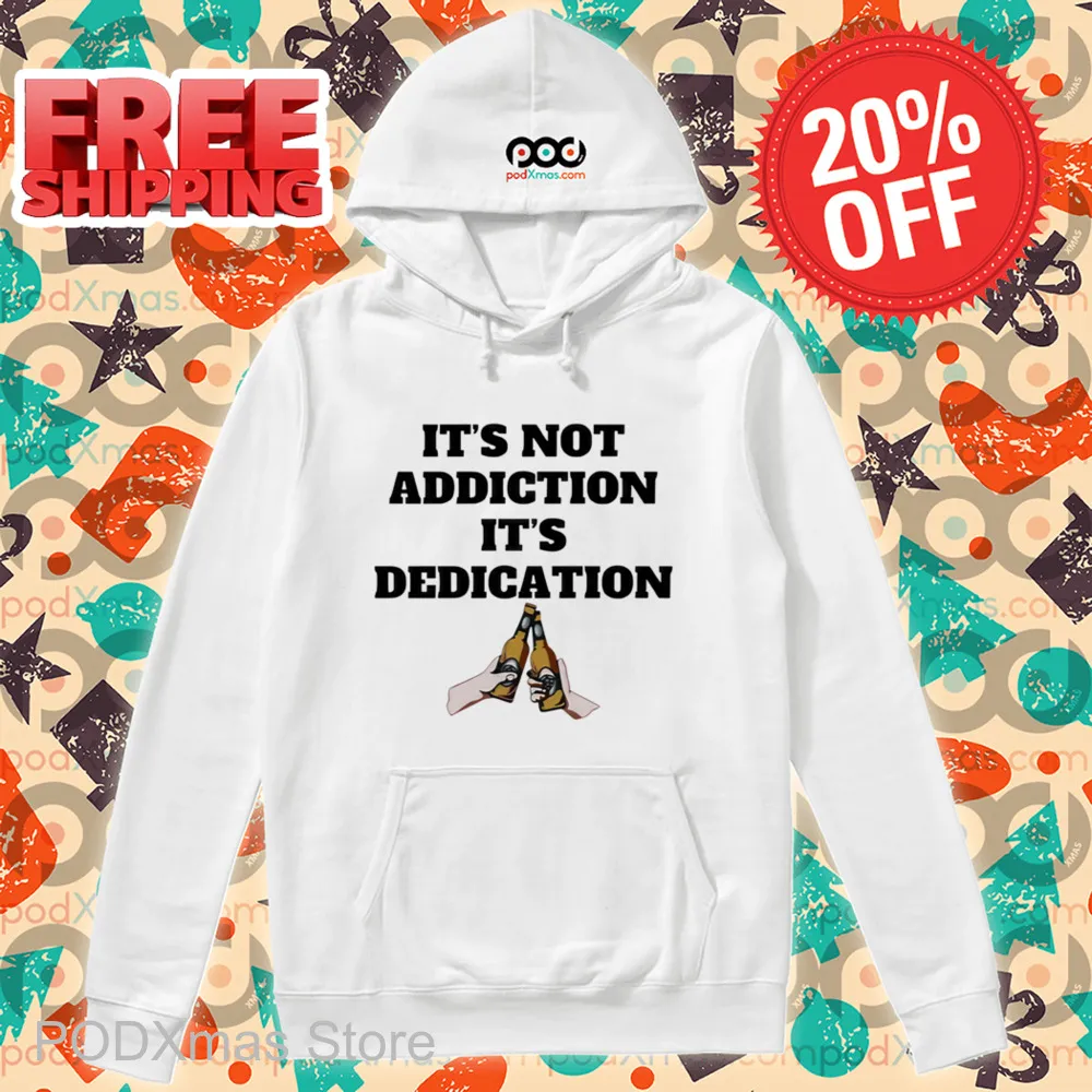 It's Not Addiction It's Dedication Shirt