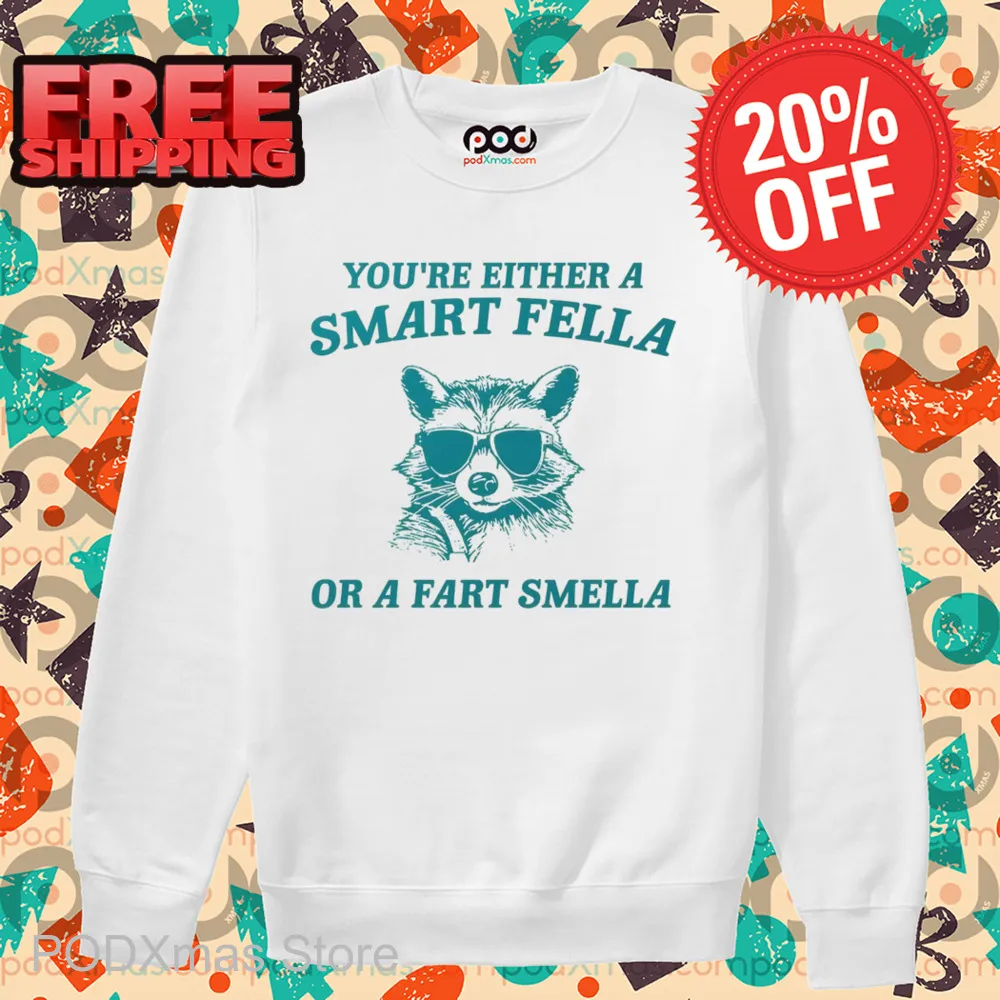 Raccoon You're Either A Smart Fella Or A Fart Smella Shirt