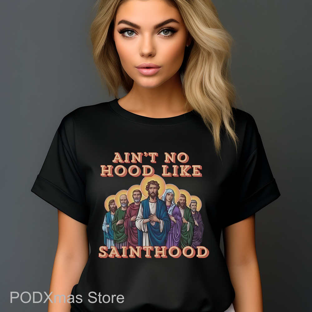 Jesus Ain't No Hood Like Sainthood Shirt