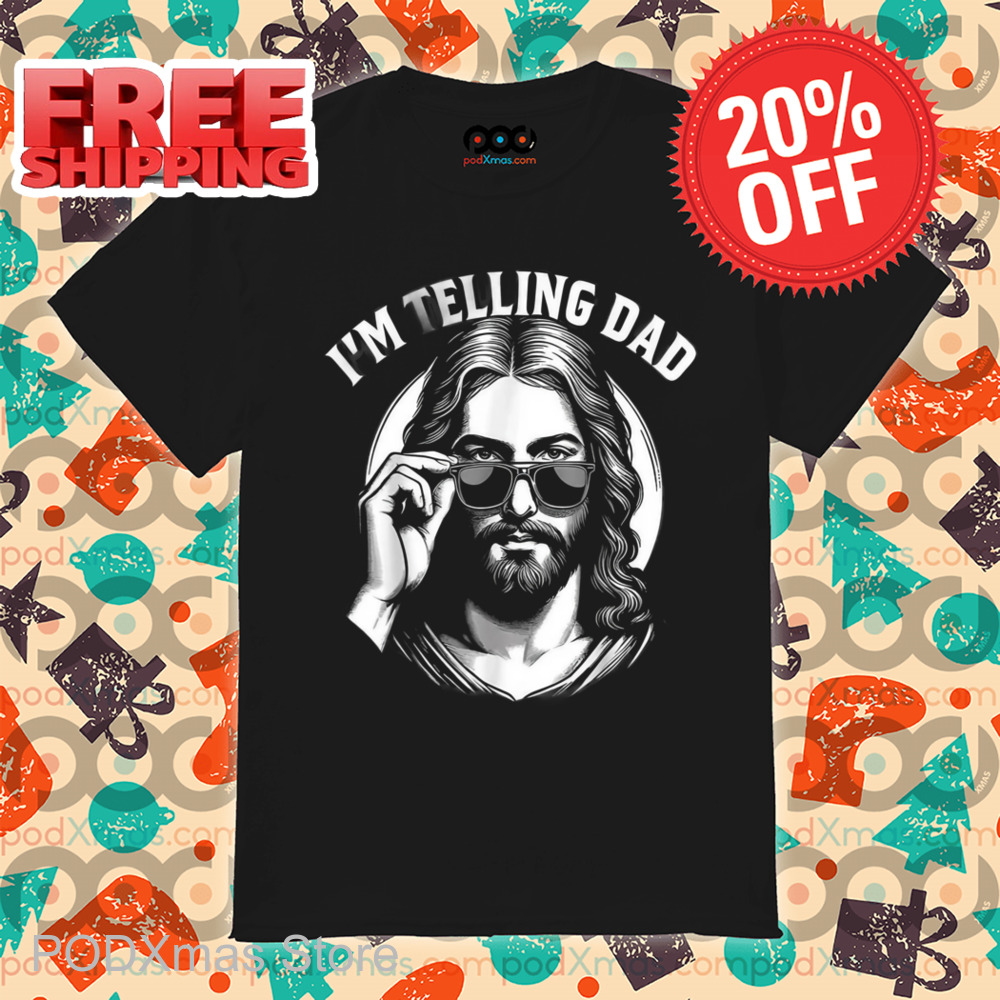 Jesus I'm Telling Dad Shirt