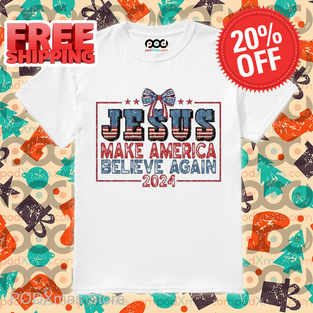 Jesus Make America Believe Again 2024 Shirt