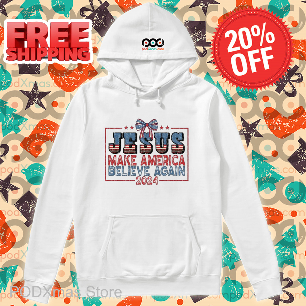 Jesus Make America Believe Again 2024 Shirt