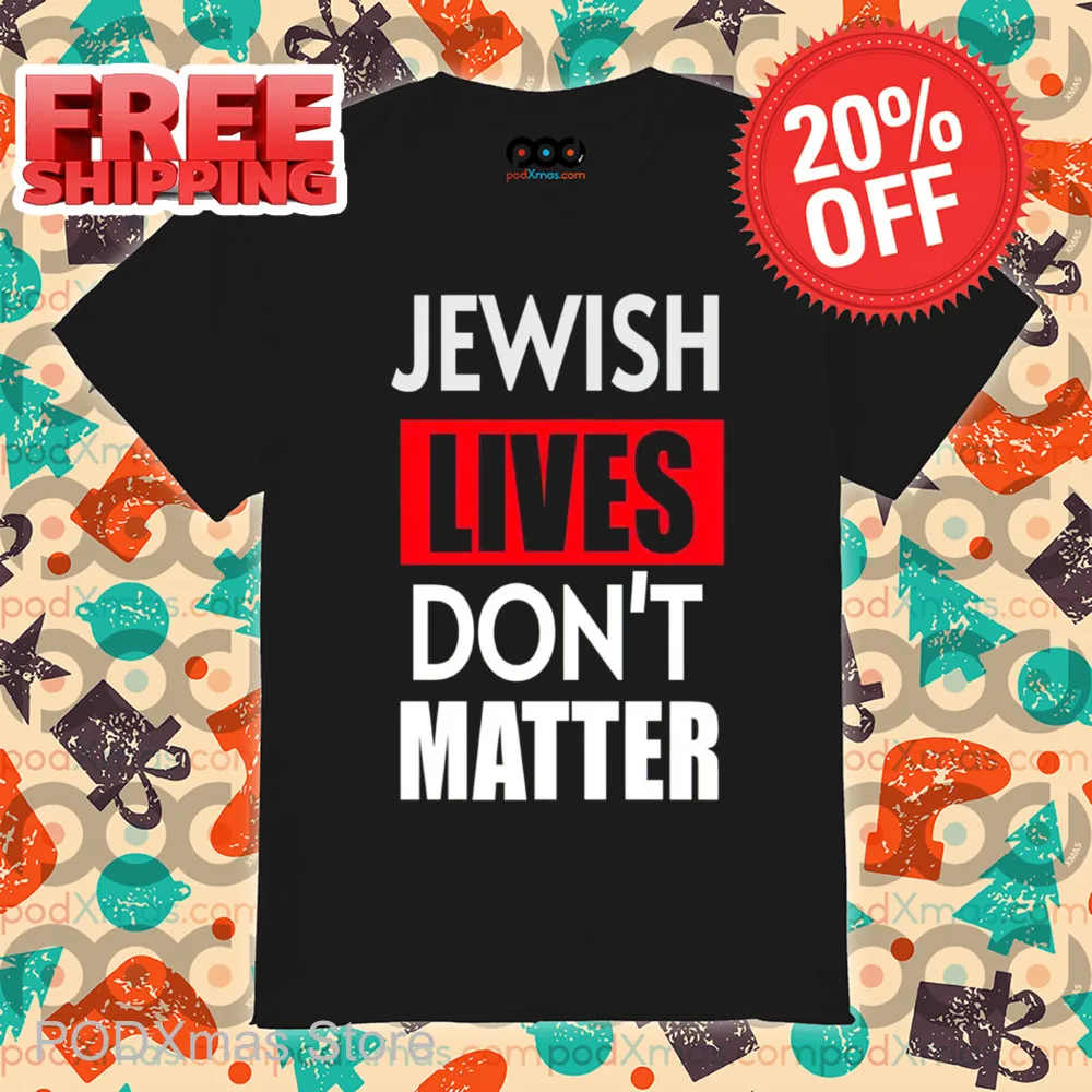 Jewish Lives Don't Matter Shirt