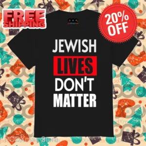 Jewish Lives Don't Matter Shirt