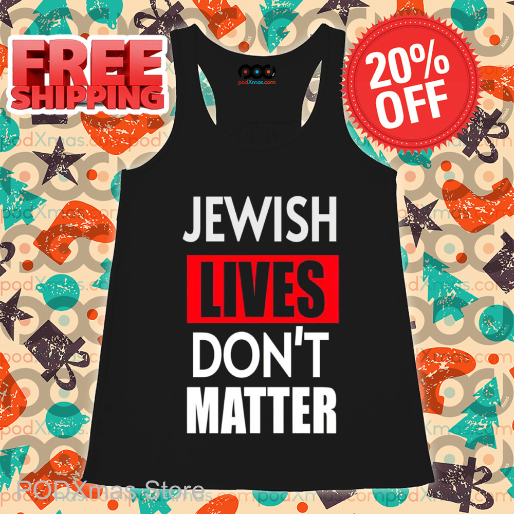 Jewish Lives Don't Matter Shirt