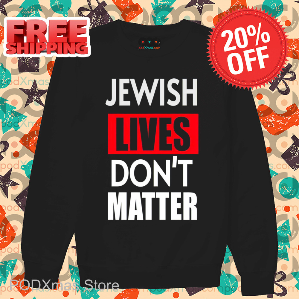 Jewish Lives Don't Matter Shirt