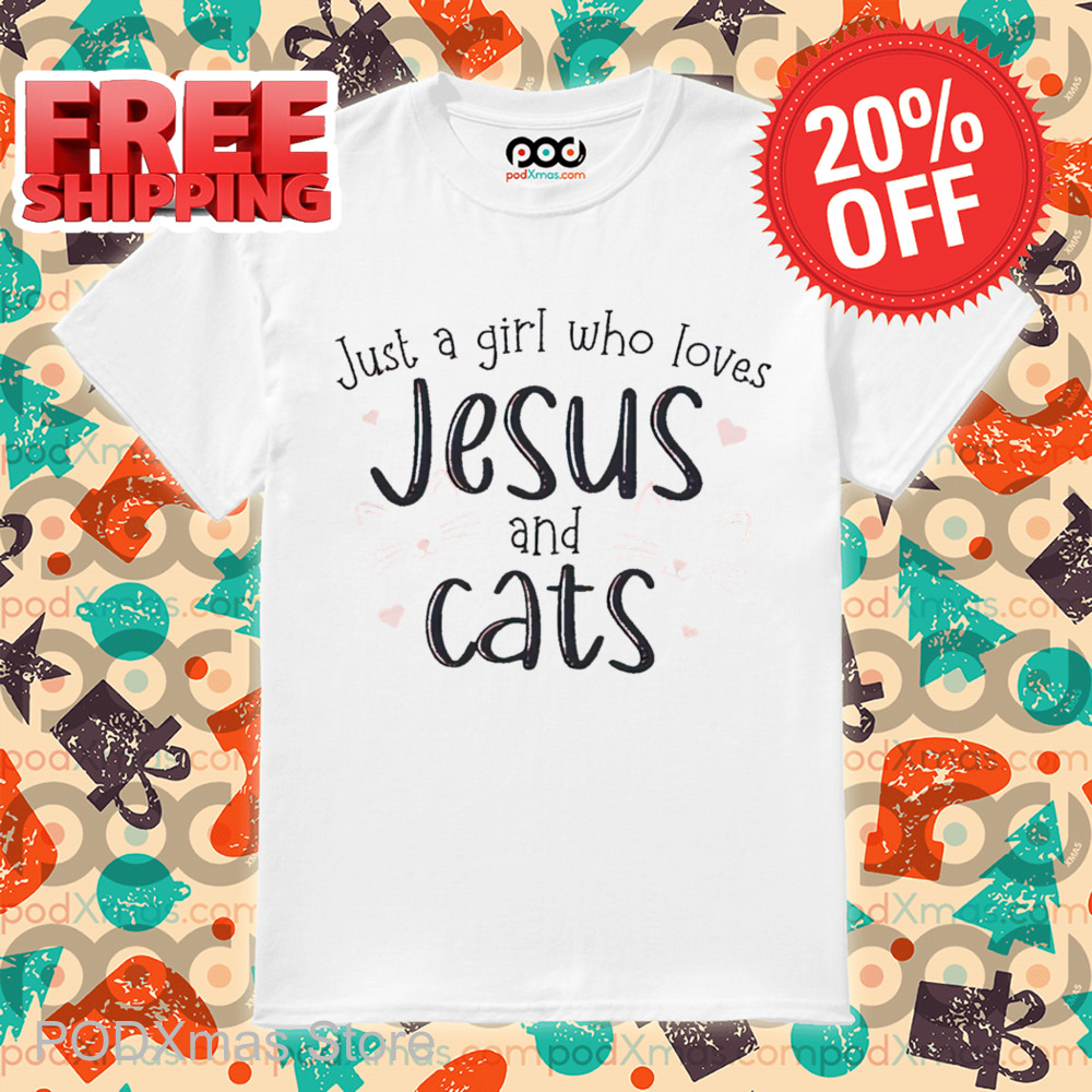 Just A Girl Who Loves Jesus And Cats Shirt