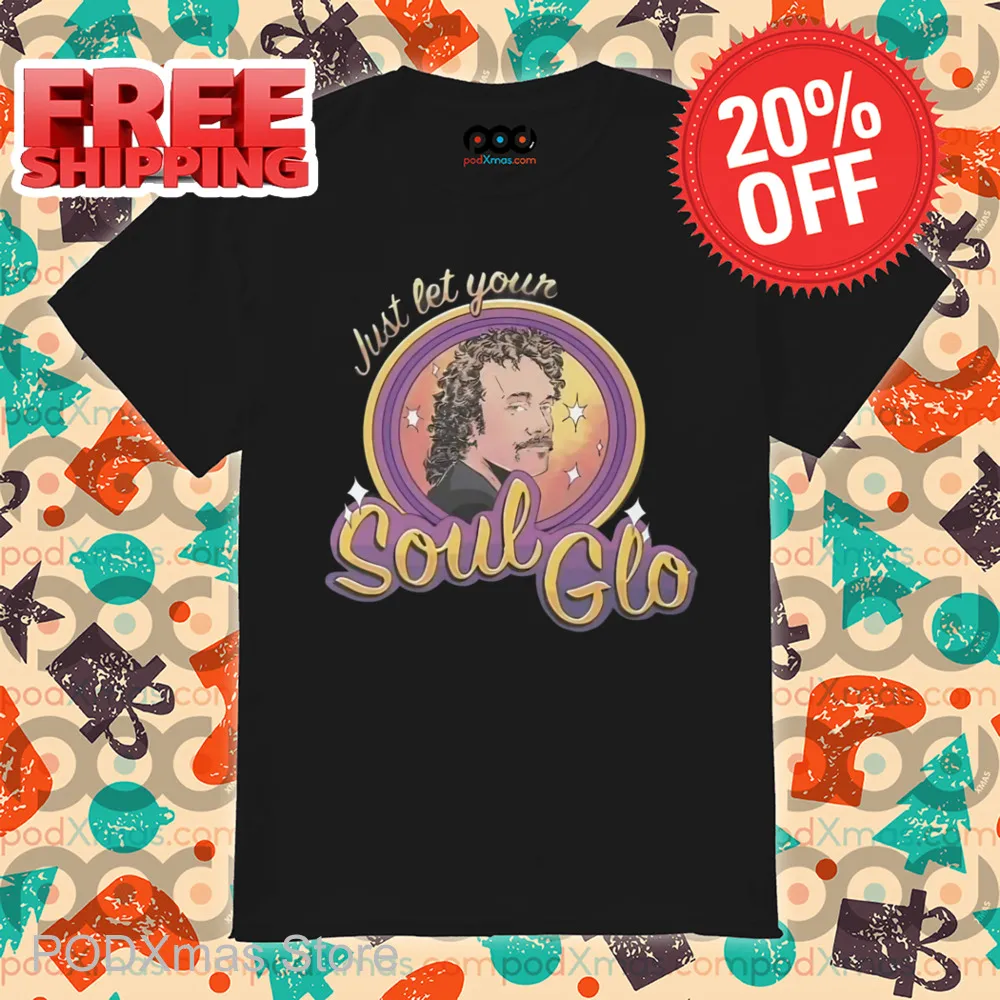 Just Let Your Soul Glo Shirt