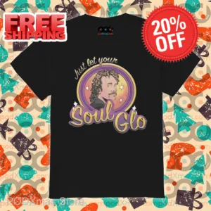 Just Let Your Soul Glo Shirt
