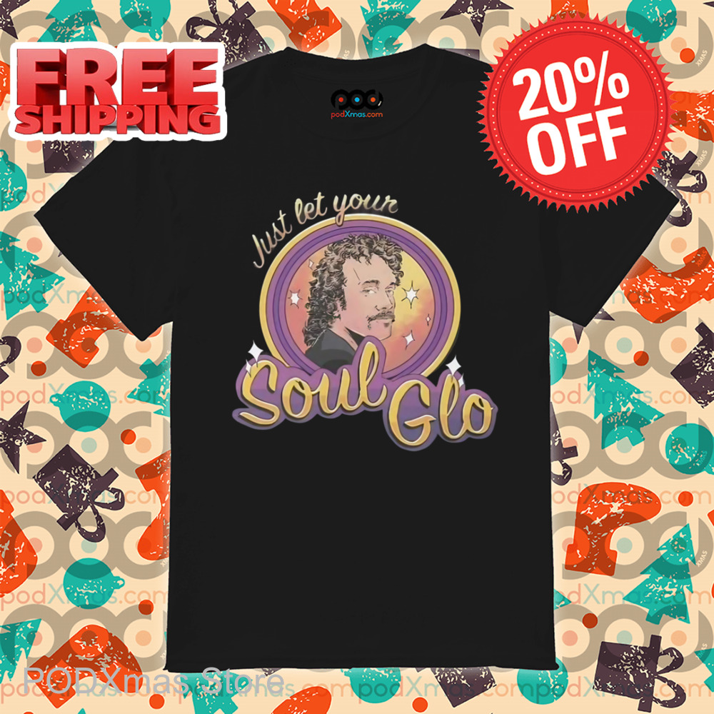 Just Let Your Soul Glo Shirt