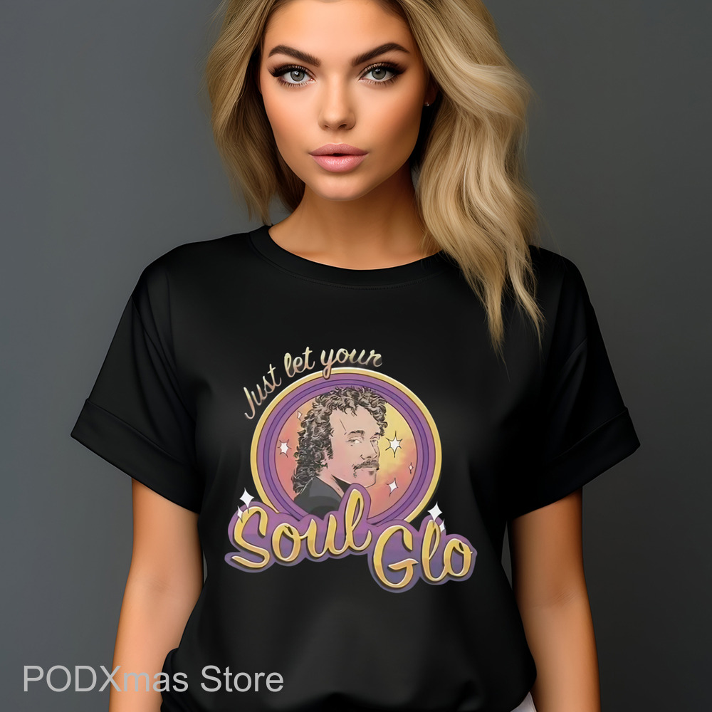 Just Let Your Soul Glo Shirt