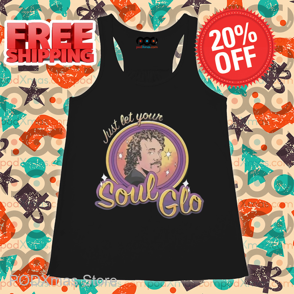 Just Let Your Soul Glo Shirt