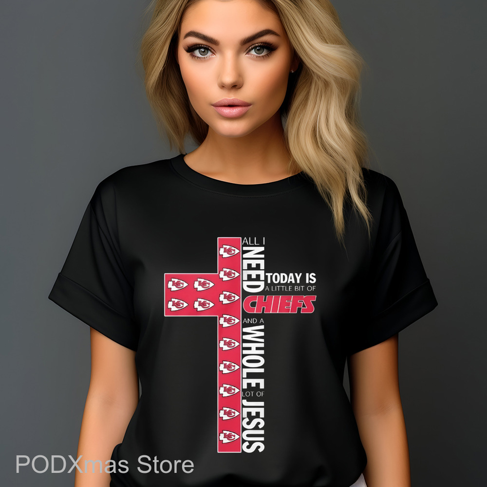 Kansas City Chiefs Cross All I Need Today Is A Little Bit Of Chiefs Shirt