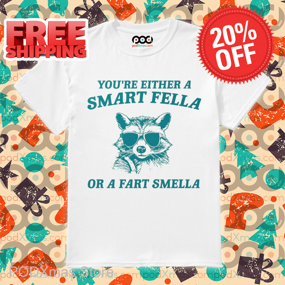 Raccoon You're Either A Smart Fella Or A Fart Smella Shirt