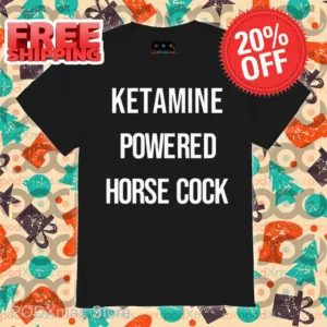 Ketamine Powered Horse Cock Shirt