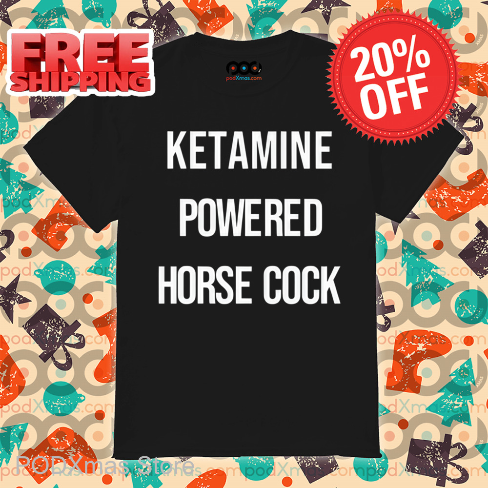 Ketamine Powered Horse Cock Shirt