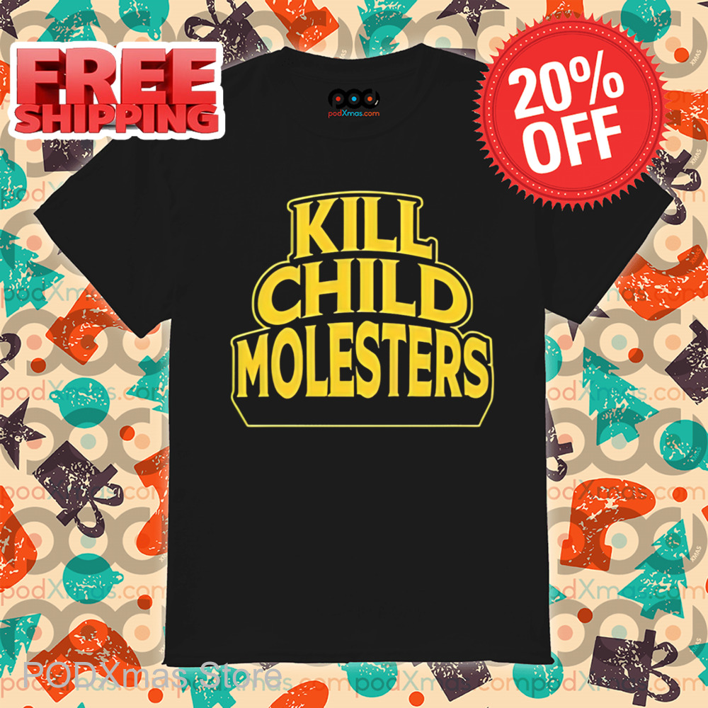 Kill Child Molesters Shirt