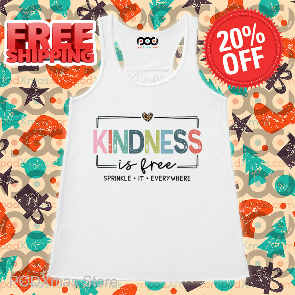 Kindness Is Free Sprinkle It Everywhere Shirt