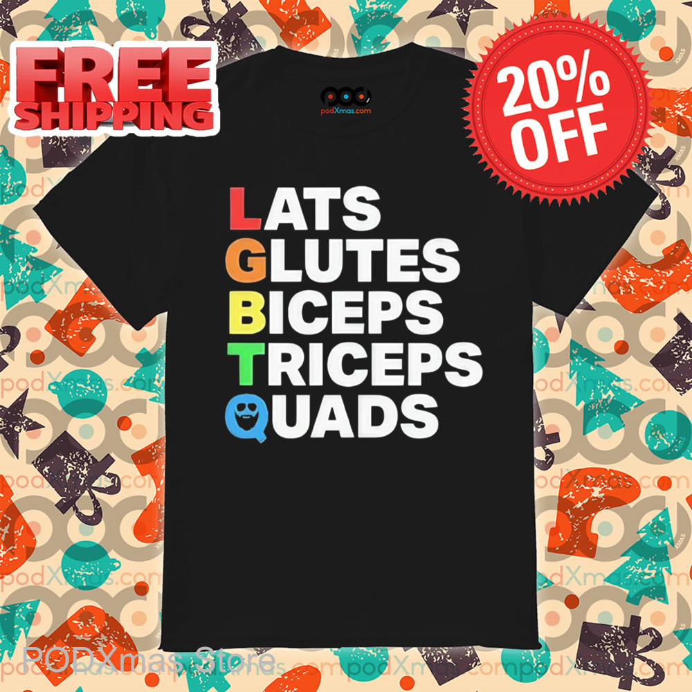 LGBTQ Lats Glutes Biceps Triceps Quads Shirt LGBTQ Lats Glutes Biceps Triceps Quads Shirt