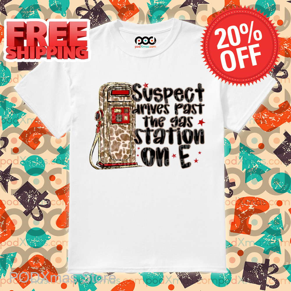 Leopard Suspect Drives Past The Gas Station On E Shirt