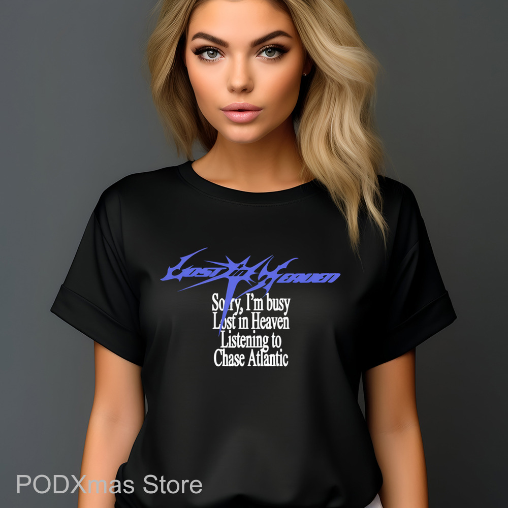 Lost In Heaven Sorry I'm Busy Listening To Chase Atlantic Shirt