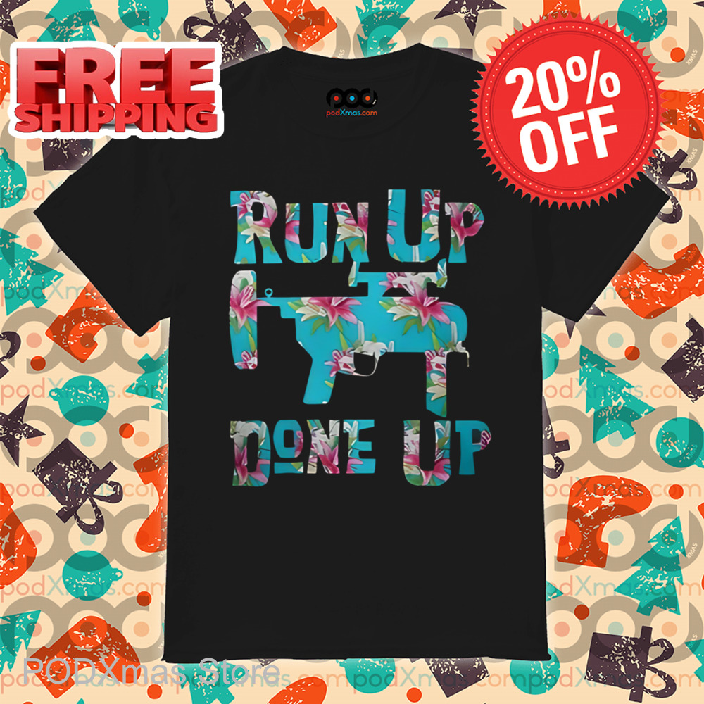 M320 Flower Run Up Get Done Up Shirt