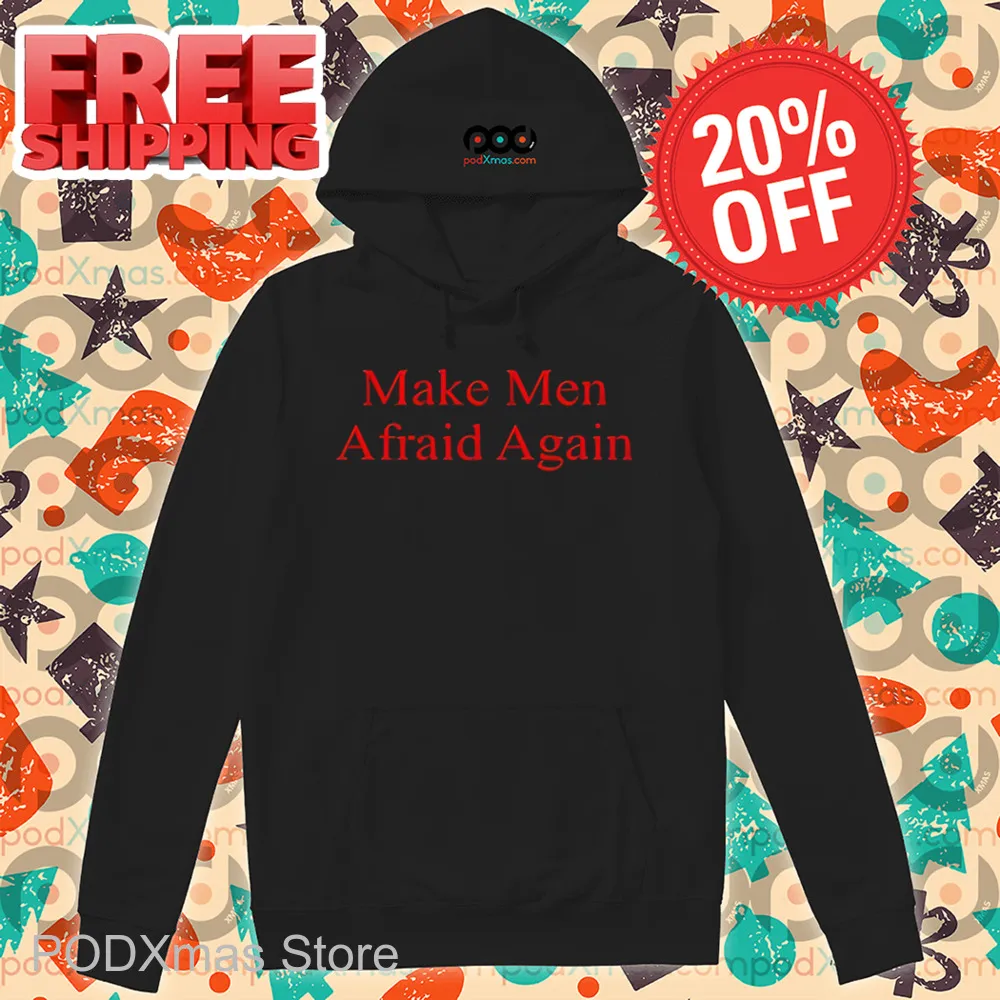 Make Men Afraid Again Shirt