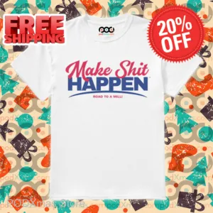 Make Shit Happen Road To A Milli Shirt