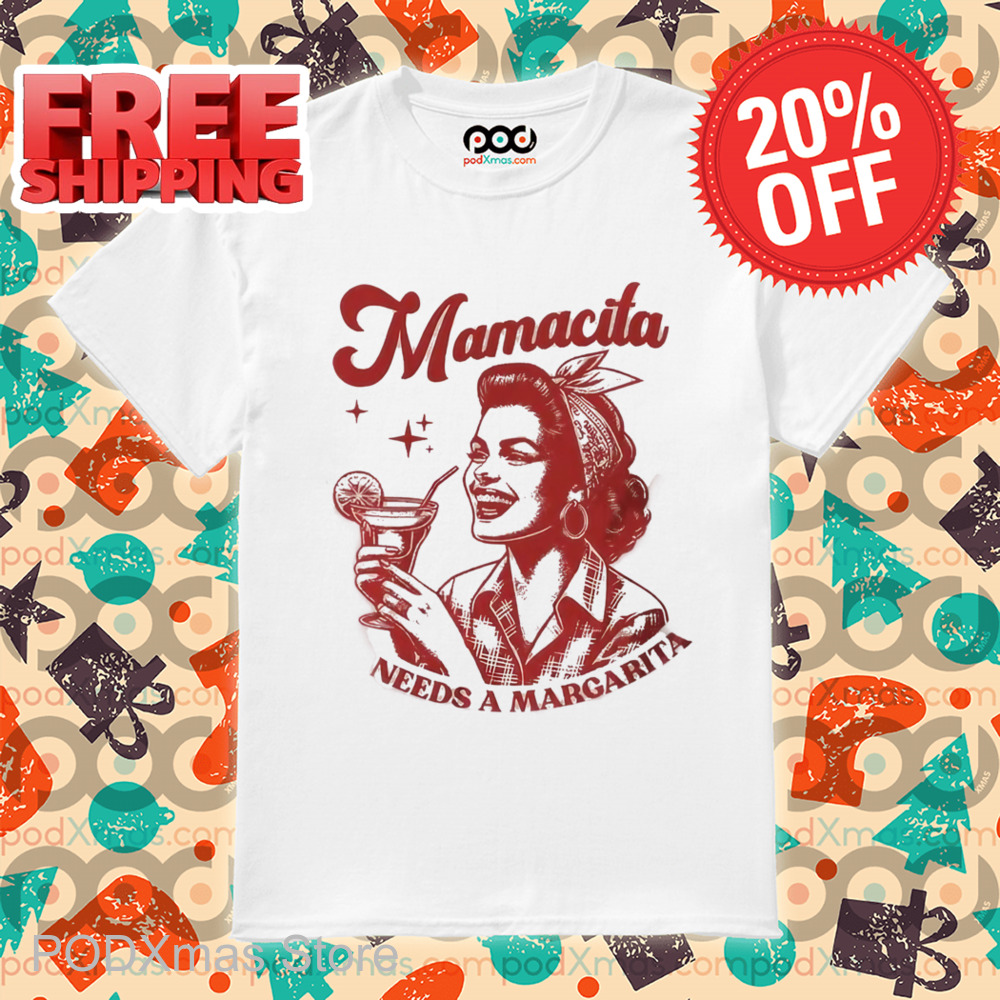 Mamacita Needs A Margarita Shirt