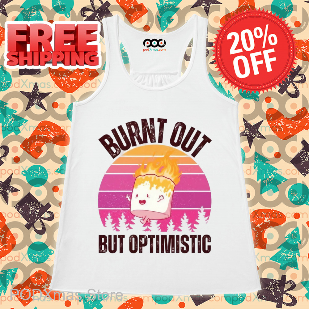 Marshmallow Burnt Out But Optimistic Vintage Shirt