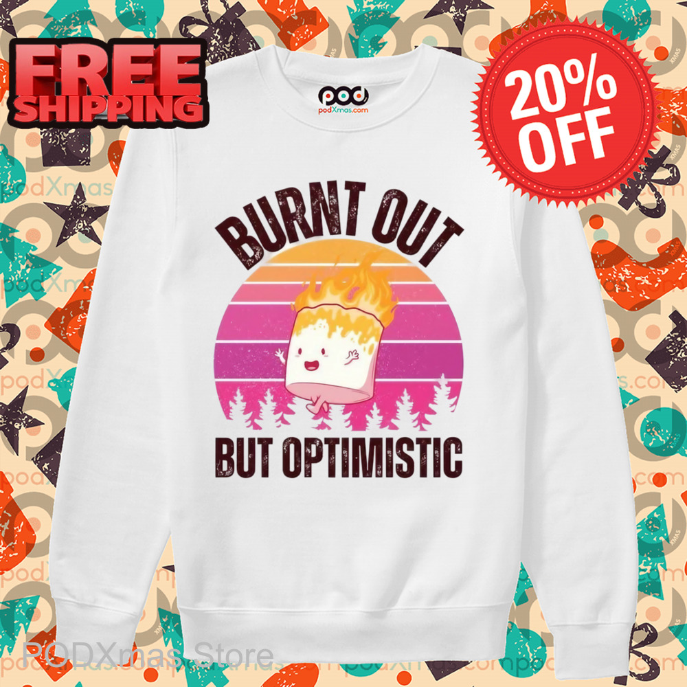 Marshmallow Burnt Out But Optimistic Vintage Shirt
