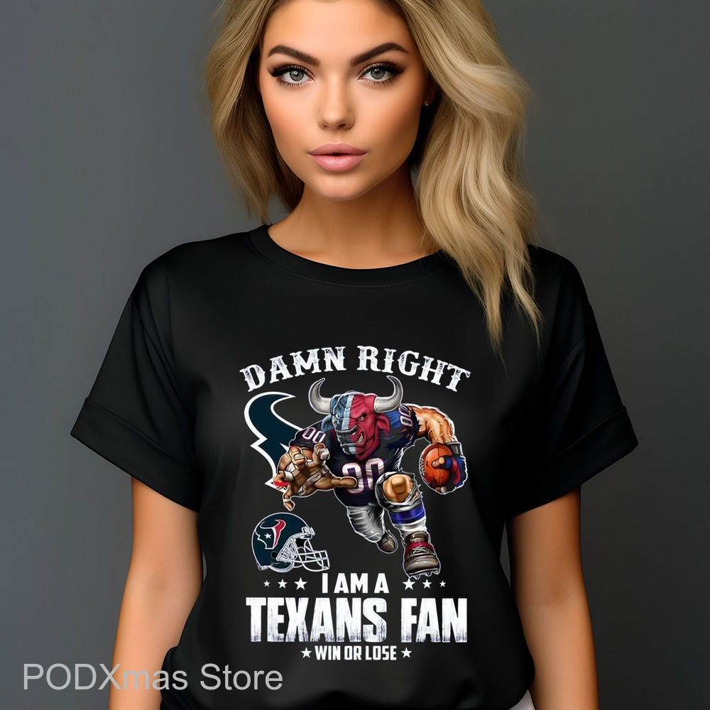 Mascot Damn Right I Am A Texans Fan Win Or Lose Shirt