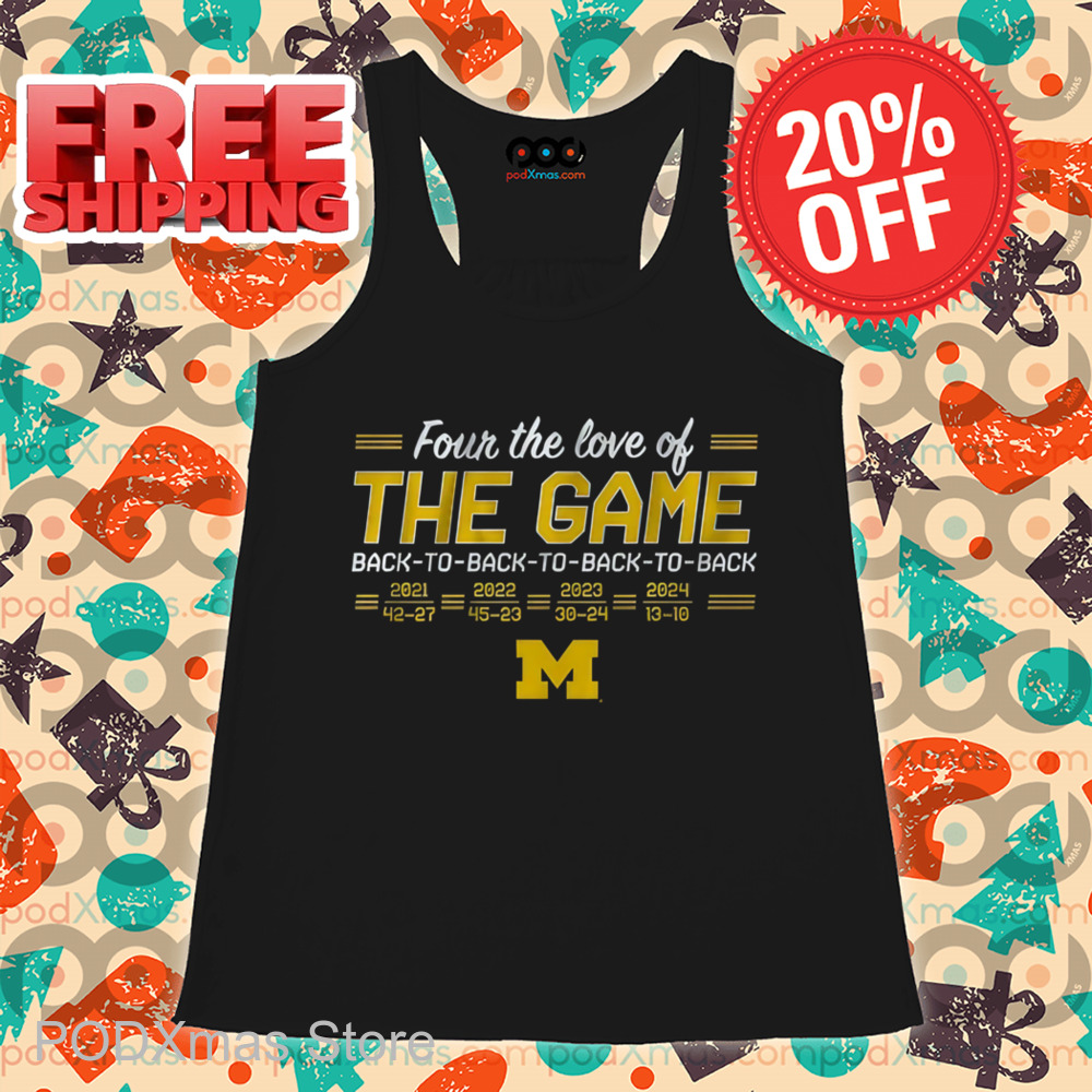 Michigan Wolverines Four The Love Of The Game Back To Back To Back To Back Shirt