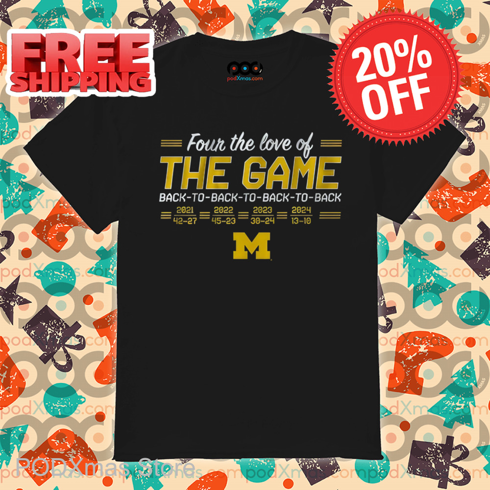Michigan Wolverines Four The Love Of The Game Back To Back To Back To Back Shirt