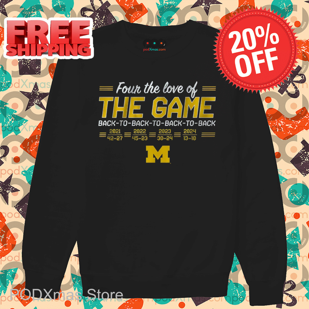 Michigan Wolverines Four The Love Of The Game Back To Back To Back To Back Shirt