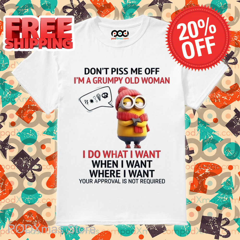 Minion Don't Piss Me Off I'm A Grumpy Old Woman Shirt