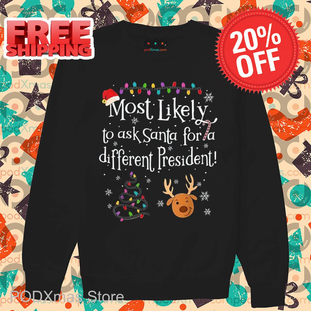 Most Likely To Ask Santa For A Different President Shirt